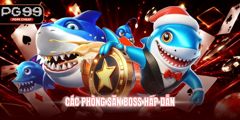 Các phòng săn Boss hấp dẫn