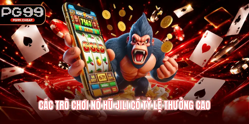 Các trò chơi nổ hũ Jili có tỷ lệ thưởng cao