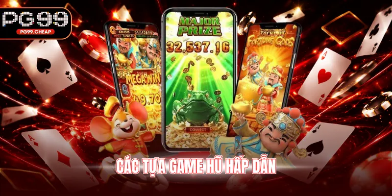 Các tựa game hũ hấp dẫn