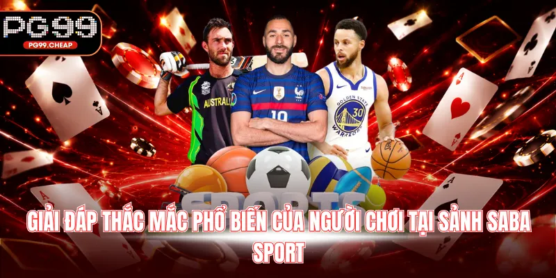Giải đáp thắc mắc phổ biến của người chơi tại sảnh Saba Sport