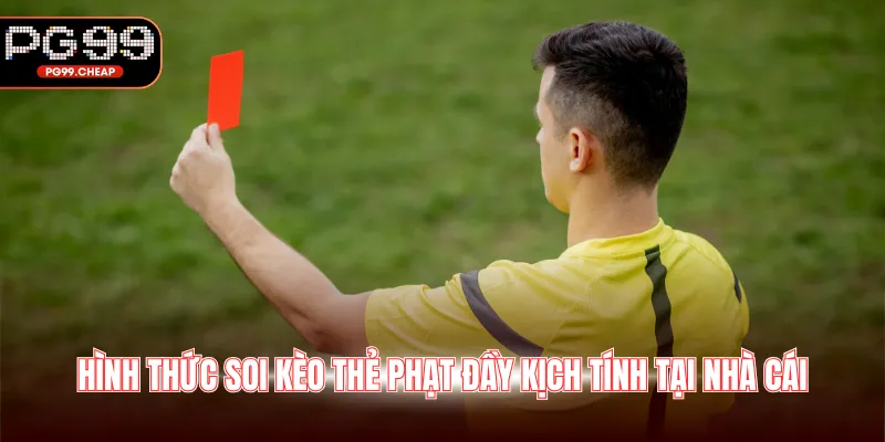 Hình thức soi kèo thẻ phạt đầy kịch tính tại nhà cái