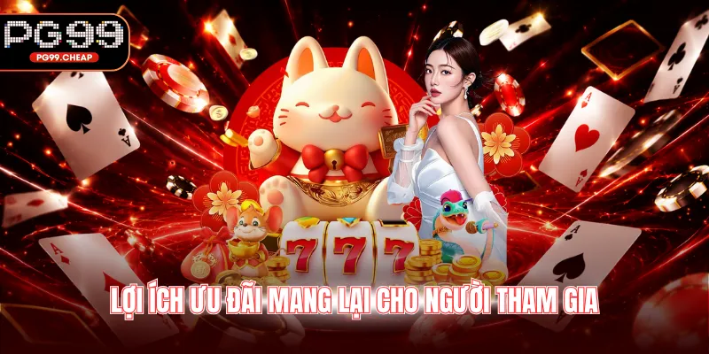Lợi ích ưu đãi mang lại cho người tham gia