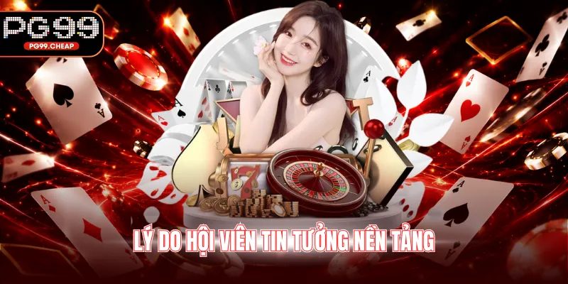 Lý do hội viên tin tưởng nền tảng