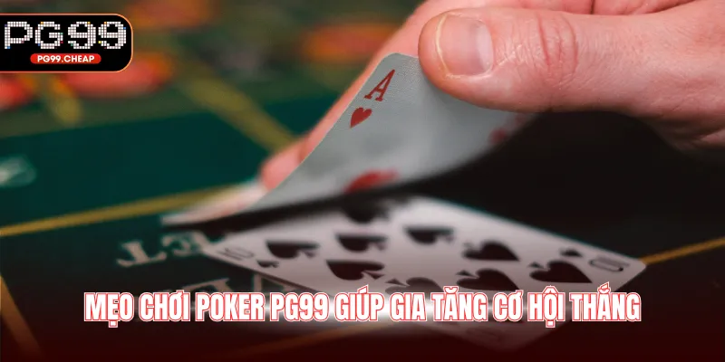 Mẹo chơi Poker PG99 giúp gia tăng cơ hội thắngMẹo chơi Poker PG99 giúp gia tăng cơ hội thắng