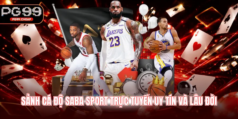 Sảnh cá độ Saba Sport trực tuyến uy tín và lâu đời