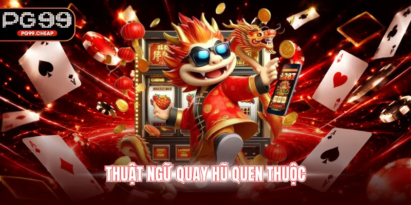 Thuật ngữ quay hũ quen thuộc