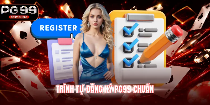 Trình tự đăng ký PG99 chuẩn